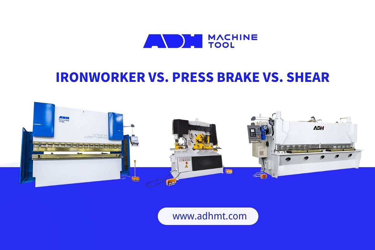 Ironworker vs. Press Brake vs. Shear